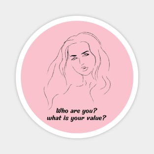 who are you? what is your value? Magnet